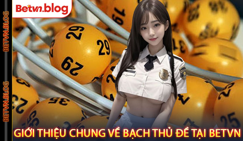 Giới Thiệu Chung Về Bạch Thủ Đề Tại BetVN