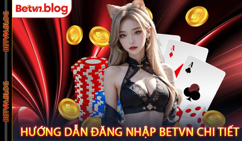 Hướng dẫn đăng nhập Betvn chi tiết