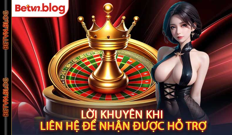 Lời khuyên khi liên hệ để nhận được hỗ trợ