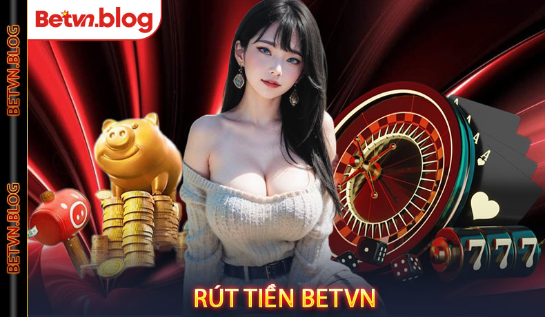 Rút tiền Betvn